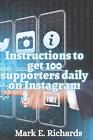 Instructions To Get 100 Supporters Daily On Instagram By Mark E. Richards Paperb