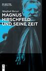 Magnus Hirschfeld Und Seine Zeit. Herzer New 9783110547696 Fast Free Shipping<|