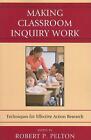 Making Classroom Inquiry Work: Techniques for Effective Action Research by Rober