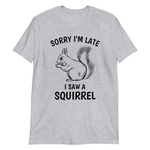 Camicia Sorry I'm Late I Saw A SCORREL divertente animale - Foto 1 di 4