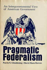 Pragmatic Federalism : An Intergovernmental View Of American Gove