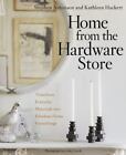 Home from the Hardware Store: Transform Everyday Materials into Fabulous Home Fu