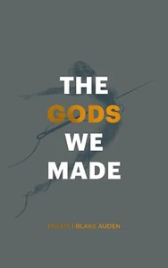 The Gods We Made Poems by Blake Auden Paperback Thought Catalog Books NEW SEALED - Picture 1 of 2