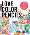 Love Colored Pencils: How to Get Awesome at Drawing. Wong 9781631593758 New**