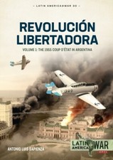 Latin America@War 30: Revolucion Libertadora Vol.1 - The 1955 Coup d'etat i BOOK