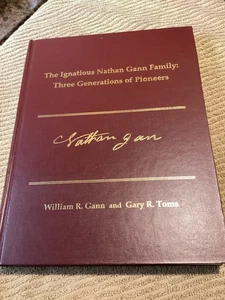 The Ignatious Nathan Gann Family: Three Generations of Pioneers First Ed 1998 - Picture 1 of 11