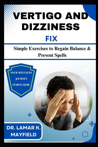 VERTIGO AND DIZZINESS FIX: Simple Exercises to Regain Balance & Prevent ...