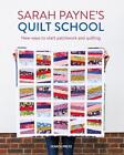 Sarah Paynes Quilt School: Neue Möglichkeiten, Patchwork und Quilten zu beginnen von Sarah Pay