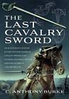 The Last Cavalry Sword C Anthony Burke Hardback