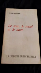 Docteur Guilhot: Le Sexe, le social et le sacré.La pensée universelle Paris 1974 - Picture 1 of 11