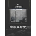 A childhood nightmare - Paperback / softback NEW Griffin, Rebecc 27/07/2019