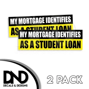 My Mortgage Identifies as A Student Loan Sticker Decal Prank Truck D& 2Pk 8x2.5 - Picture 1 of 3