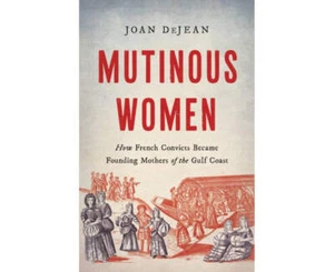 Mutinous Women: How French Convicts Became Founding Mothers of the Gulf Coast - Picture 1 of 1
