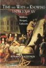 Time and Ways of Knowing Under Louis XIV: Moli?re, S?vign?, Lafayette by Roland 