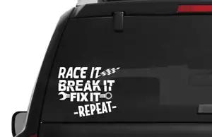 Race it Break it Fix it Die Cut Vinyl Decal Window Sticker 4x4 Builder Racing - Picture 1 of 18