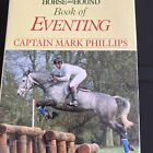 Horse And Hound Book Of Eventing Captain Mark Phillips, Olympics,Badminton Trial