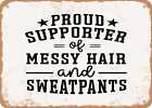 Metal Sign - Proud Supporter of Messy Hair and Sweatpants - Vintage Look Sign