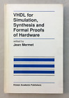 VHDL for Simulation, Synthesis and Formal Proofs of Hardware by Jean Mermet - HC