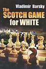 THE SCOTCH GAME FOR WHITE By Vladimir Barsky