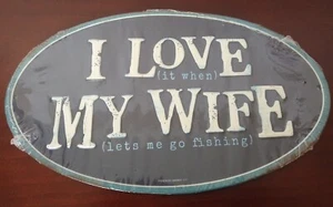 I love It When My Wife Let's Me Go Fishing Embossed Metal Oval Sign 10" - Picture 1 of 4