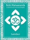 Reiki Mahaananda: La Influencia De La Consciencia Tangible By Sukhi Devi (Spanis