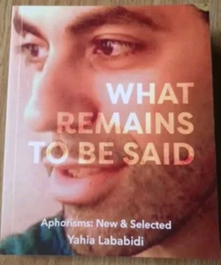 Yahia Lababidi What Remains To Be Said (Paperback) - Picture 1 of 2