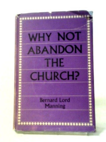 FORSAKE Why Not Abandon The Church? (B L Manning 1958) (ID:08782)