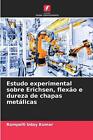 Estudo Experimental Sobre Erichsen, Flexo E Dureza De Chapas Metlicas By Rampell