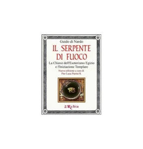 IL SERPENTE DI FUOCO La Chiave dell’Esoterismo Egizio e Templare Ed Rebis - Foto 1 di 1