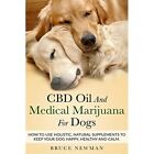 CBD Oil and Medical Marijuana for Dogs: How To Use Holi - Paperback NEW Bruce Ne