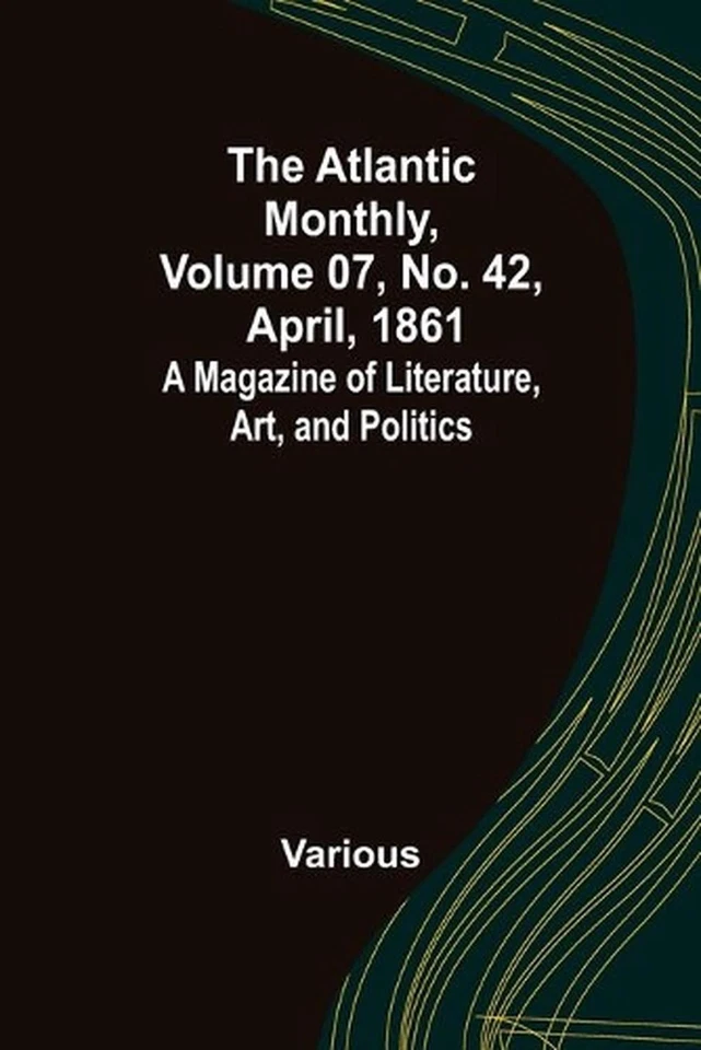 The Atlantic Monthly, Volume 07, No. 42, April, 1861; A Magazine of Literature,  - Image 1 of 1