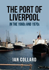 Ian Collard The Port of Liverpool in the 1960s and 1970s (Tascabile)