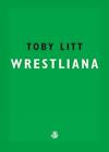 Toby Litt Wrestliana (Taschenbuch)