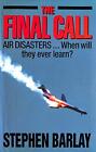 The Final Call: Air Disasters - Whe..., Barlay, Stephen