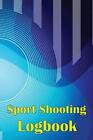 Sport Shooting Logbook Shooting Keeper For Beginners And Professionals Record Dat