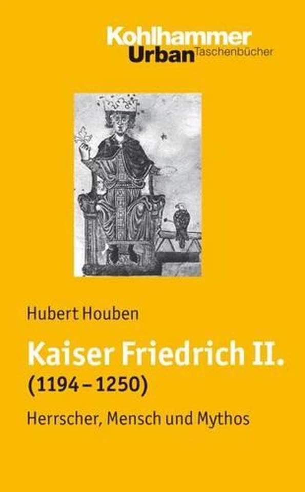 Kaiser Friedrich II. (1194-1250): Herrscher, Mensch, Mythos by Hubert Houben (Ge - Image 1 of 1