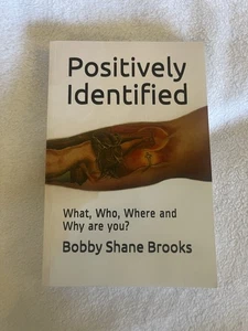 Positively Identified:What,Who,Where,And Why are you? By Bobby S Brooks *SIGNED* - Picture 1 of 3