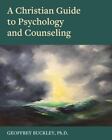 A Christian Guide To Psychology And Counseling By Buckley, Geoffrey, Brand Ne...