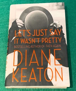 Let's Just Say It Wasn't Pretty by Diane Keaton SIGNED 1st/1st HC DJ 2014 Memoir - Picture 1 of 13