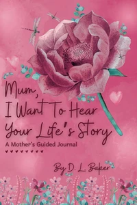 Mum, I Want To Hear Your Life's Story: A Mother's Guided Journal To Share Her... - Picture 1 of 14