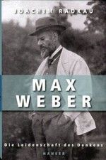 Joachim Radkau: Max Weber: Die Leidenschaft des Denkens