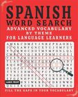 Spanish Word Search: Advanced Vocabulary By Theme For Language Learners Large...