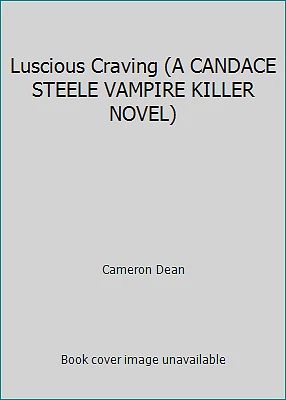 Luscious Craving (РОМАН УБИЙЦЫ ВАМПИРОВ КЭНДИС СТИЛ) Кэмерон Дин - Изображение 1 из 1