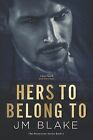 Hers To Belong To By Blake, Jm -Paperback