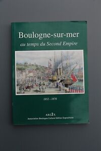 Boulogne-sur-Mer au temps du Second Empire : Exposition, Boulogne-sur-Mer...