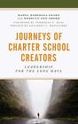Journeys Of Charter School Creators: Leadership, Ma*Sella-Leahy, Shore, Hent-,
