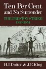 Ten Per Cent and No Surrender: The Preston Strike, 1853 1854: The Preston Strike