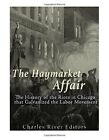 The Haymarket Affair: The History of the Riots in Chicago that Galvanized the<|