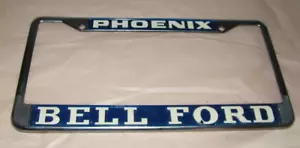 Bell Ford Dealership License Plate Frame Metal PHOENIX, Az. RARE Very Good Cond. - Picture 1 of 4