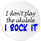 I Don't Play The Ukulélé I Rock It - Autocollant Circle 3 pouces - Musicien
